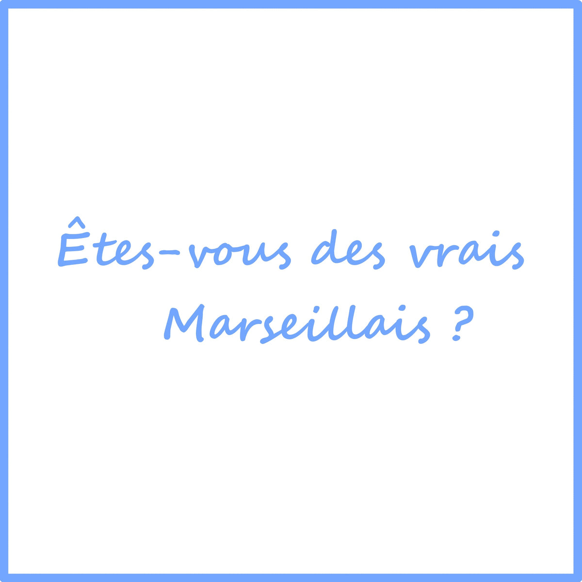 Êtes-vous des vrais Marseillais ?