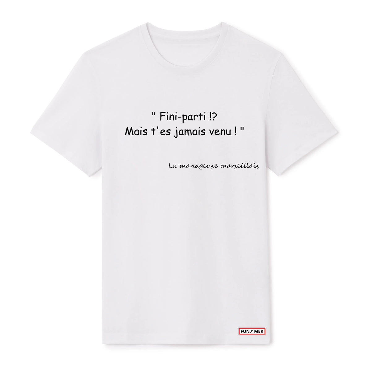 T-shirt « Fini-parti !? Mais t’es jamais venu ! » - Unisex
