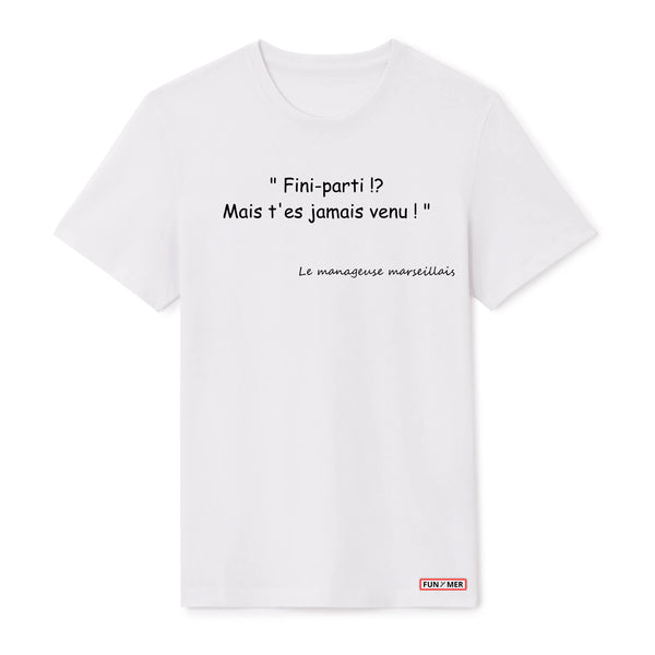 T-shirt « Fini-parti !? Mais t’es jamais venu ! » - Unisex