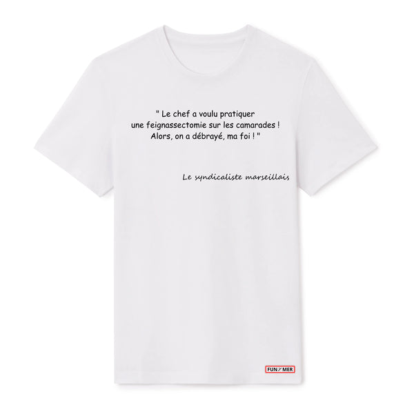 T-shirt « Le chef a voulu pratiquer une feignassectomie sur les camarades ! Alors, on a débrayé, ma foi ! » - Unisex